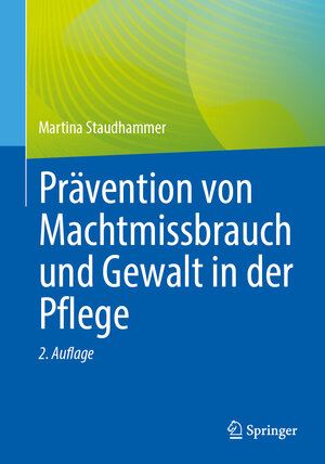 Buchcover Prävention von Machtmissbrauch und Gewalt in der Pflege | Martina Staudhammer | EAN 9783662685433 | ISBN 3-662-68543-4 | ISBN 978-3-662-68543-3