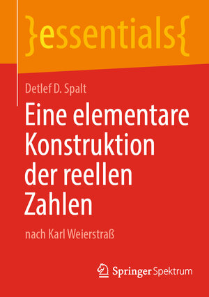 Buchcover Eine elementare Konstruktion der reellen Zahlen | Detlef D. Spalt | EAN 9783662689172 | ISBN 3-662-68917-0 | ISBN 978-3-662-68917-2