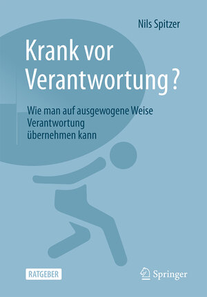 Buchcover Krank vor Verantwortung? | Nils Spitzer | EAN 9783662691670 | ISBN 3-662-69167-1 | ISBN 978-3-662-69167-0