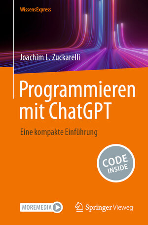 Buchcover Programmieren mit ChatGPT | Joachim L. Zuckarelli | EAN 9783662694336 | ISBN 3-662-69433-6 | ISBN 978-3-662-69433-6