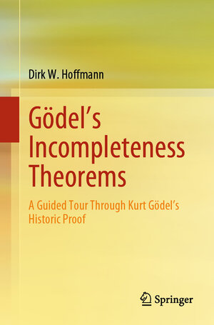 Buchcover Gödel's Incompleteness Theorems | Dirk W. Hoffmann | EAN 9783662695500 | ISBN 3-662-69550-2 | ISBN 978-3-662-69550-0