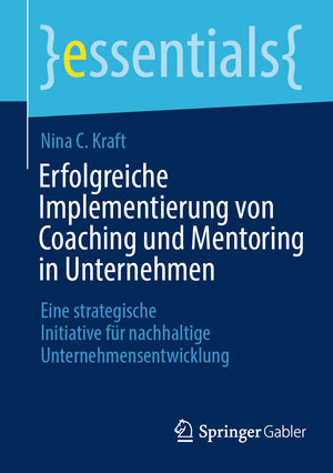 Buchcover Erfolgreiche Implementierung von Coaching und Mentoring in Unternehmen | Nina C. Kraft | EAN 9783662695531 | ISBN 3-662-69553-7 | ISBN 978-3-662-69553-1
