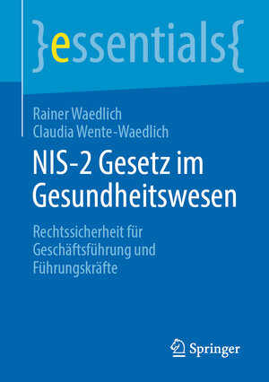 Buchcover NIS-2 Gesetz im Gesundheitswesen | Rainer Waedlich | EAN 9783662709375 | ISBN 3-662-70937-6 | ISBN 978-3-662-70937-5