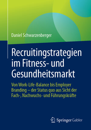 Buchcover Recruitingstrategien im Fitness- und Gesundheitsmarkt | Daniel Schwarzenberger | EAN 9783662709573 | ISBN 3-662-70957-0 | ISBN 978-3-662-70957-3