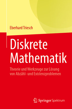 Buchcover Diskrete Mathematik | Eberhard Triesch | EAN 9783662716236 | ISBN 3-662-71623-2 | ISBN 978-3-662-71623-6