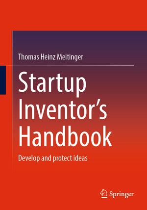 Buchcover Startup Inventor's Handbook | Thomas Heinz Meitinger | EAN 9783662721360 | ISBN 3-662-72136-8 | ISBN 978-3-662-72136-0