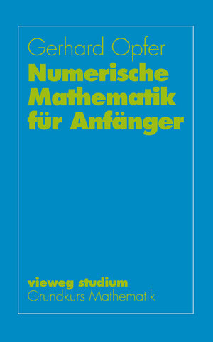 Buchcover Numerische Mathematik für Anfänger | Gerhard Opfer | EAN 9783663001454 | ISBN 3-663-00145-8 | ISBN 978-3-663-00145-4