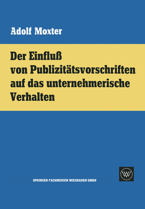 Buchcover Der Einfluß von Publizitätsvorschriften auf das unternehmerische Verhalten | Adolf Moxter | EAN 9783663002437 | ISBN 3-663-00243-8 | ISBN 978-3-663-00243-7