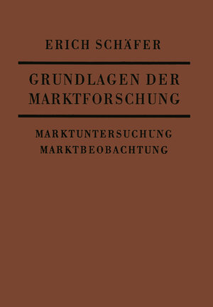 Buchcover Grundlagen der Marktforschung | Erich Schäfer | EAN 9783663006138 | ISBN 3-663-00613-1 | ISBN 978-3-663-00613-8