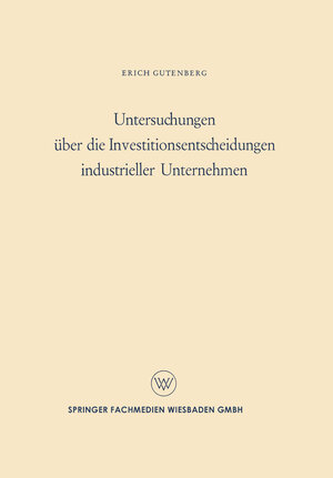 Buchcover Untersuchungen über die Investitionsentscheidungen industrieller Unternehmen | Erich Gutenberg | EAN 9783663008446 | ISBN 3-663-00844-4 | ISBN 978-3-663-00844-6