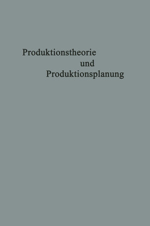 Buchcover Produktionstheorie und Produktionsplanung  | EAN 9783663009474 | ISBN 3-663-00947-5 | ISBN 978-3-663-00947-4
