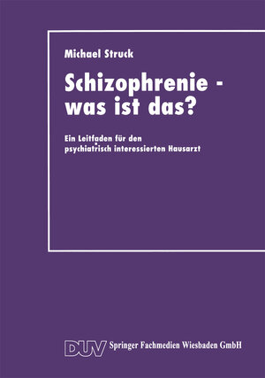Buchcover Schizophrenie — was ist das? | Michael Struck | EAN 9783663016502 | ISBN 3-663-01650-1 | ISBN 978-3-663-01650-2