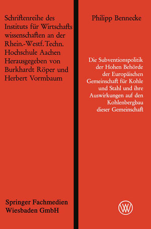 Buchcover Die Subventionspolitik der Hohen Behörde der Europäischen Gemeinschaft für Kohle und Stahl und ihre Auswirkungen auf den Kohlenbergbau dieser Gemeinschaft | Philipp Bennecke | EAN 9783663022497 | ISBN 3-663-02249-8 | ISBN 978-3-663-02249-7