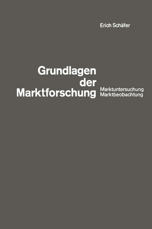 Buchcover Grundlagen der Marktforschung | Erich Schäfer | EAN 9783663025276 | ISBN 3-663-02527-6 | ISBN 978-3-663-02527-6