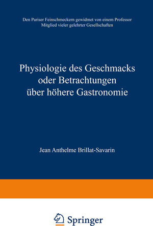 Buchcover Physiologie des Geschmacks oder Betrachtungen über höhere Gastronomie | Jean Anthelme Brillat-Savarin | EAN 9783663029847 | ISBN 3-663-02984-0 | ISBN 978-3-663-02984-7
