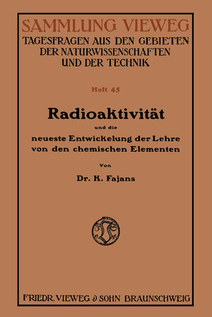 Buchcover Radioaktivität und die neueste Entwickelung der Lehre von den chemischen Elementen | Kasimir Fajans | EAN 9783663039778 | ISBN 3-663-03977-3 | ISBN 978-3-663-03977-8