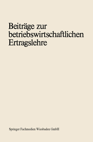 Buchcover Beiträge zur betriebswirtschaftlichen Ertragslehre  | EAN 9783663042129 | ISBN 3-663-04212-X | ISBN 978-3-663-04212-9