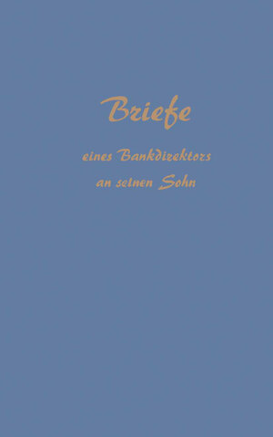 Buchcover Briefe eines Bankdirektors an Seinen Sohn | Reinhold Sellien | EAN 9783663042143 | ISBN 3-663-04214-6 | ISBN 978-3-663-04214-3