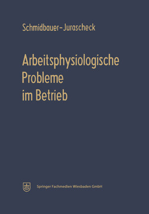 Buchcover Arbeitsphysiologische Probleme im Betrieb | Bodo Schmidbauer-Jurascheck | EAN 9783663042440 | ISBN 3-663-04244-8 | ISBN 978-3-663-04244-0