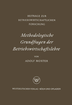 Buchcover Methodologische Grundfragen der Betriebswirtschaftslehre | Adolf Moxter | EAN 9783663063957 | ISBN 3-663-06395-X | ISBN 978-3-663-06395-7
