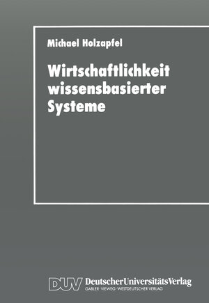 Buchcover Wirtschaftlichkeit wissensbasierter Systeme | Michael Holzapfel | EAN 9783663067320 | ISBN 3-663-06732-7 | ISBN 978-3-663-06732-0