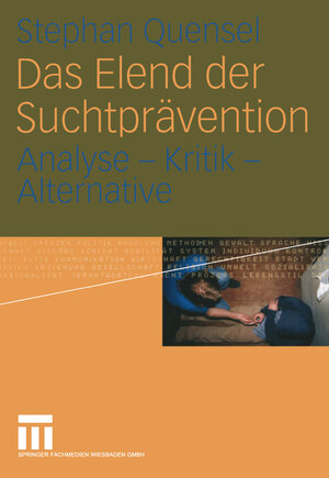 Buchcover Das Elend der Suchtprävention | Stephan Quensel | EAN 9783663076483 | ISBN 3-663-07648-2 | ISBN 978-3-663-07648-3