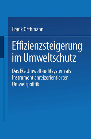 Buchcover Effizienzsteigerung im Umweltschutz | Frank Orthmann | EAN 9783663080183 | ISBN 3-663-08018-8 | ISBN 978-3-663-08018-3