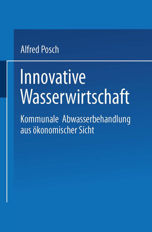 Buchcover Innovative Wasserwirtschaft | Alfred Posch | EAN 9783663080565 | ISBN 3-663-08056-0 | ISBN 978-3-663-08056-5