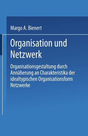 Buchcover Organisation und Netzwerk | Margo A. Bienert | EAN 9783663080800 | ISBN 3-663-08080-3 | ISBN 978-3-663-08080-0