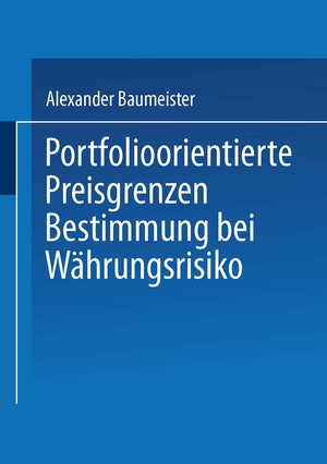 Buchcover Portfolioorientierte Preisgrenzenbestimmung bei Währungsrisiko | Alexander Baumeister | EAN 9783663080916 | ISBN 3-663-08091-9 | ISBN 978-3-663-08091-6