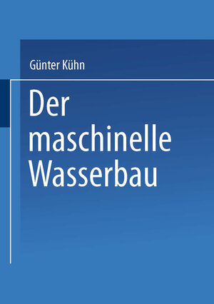 Buchcover Der maschinelle Wasserbau | Günter Kühn | EAN 9783663080978 | ISBN 3-663-08097-8 | ISBN 978-3-663-08097-8
