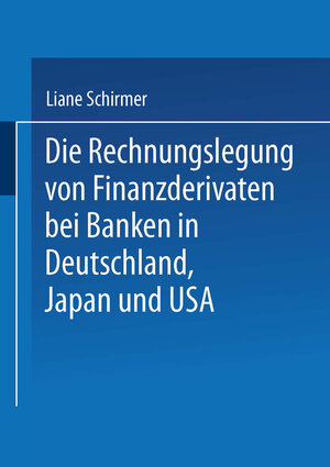 Buchcover Die Rechnungslegung von Finanzderivaten bei Banken in Deutschland, Japan und USA | Liane Schirmer | EAN 9783663081067 | ISBN 3-663-08106-0 | ISBN 978-3-663-08106-7