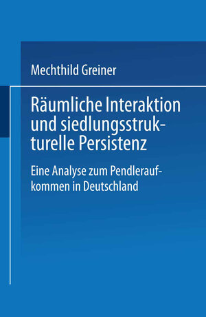 Buchcover Räumliche Interaktion und siedlungsstrukturelle Persistenz | Mechthild Greiner | EAN 9783663089087 | ISBN 3-663-08908-8 | ISBN 978-3-663-08908-7