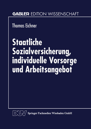 Buchcover Staatliche Sozialversicherung, individuelle Vorsorge und Arbeitsangebot  | EAN 9783663089643 | ISBN 3-663-08964-9 | ISBN 978-3-663-08964-3