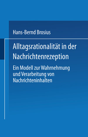 Buchcover Alltagsrationalität in der Nachrichtenrezeption | Hans-Bernd Brosius | EAN 9783663092476 | ISBN 3-663-09247-X | ISBN 978-3-663-09247-6