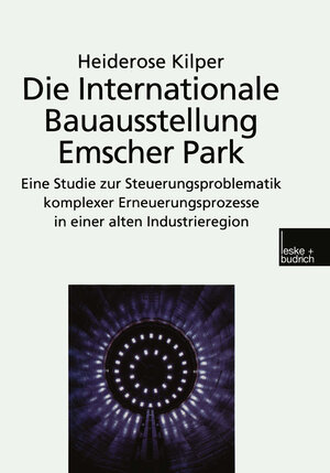 Buchcover Die Internationale Bauausstellung Emscher Park | Heiderose Kilper | EAN 9783663097273 | ISBN 3-663-09727-7 | ISBN 978-3-663-09727-3