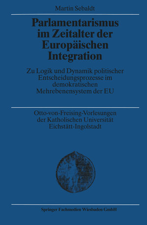 Buchcover Parlamentarismus im Zeitalter der Europäischen Integration | Martin Sebaldt | EAN 9783663109938 | ISBN 3-663-10993-3 | ISBN 978-3-663-10993-8