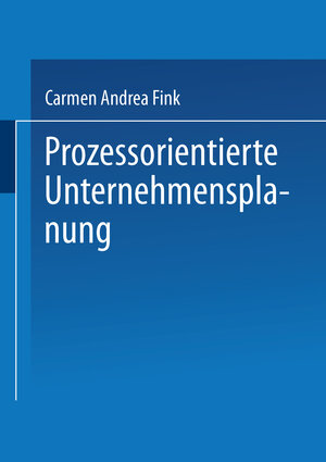 Buchcover Prozessorientierte Unternehmensplanung | Carmen Andrea Fink | EAN 9783663111948 | ISBN 3-663-11194-6 | ISBN 978-3-663-11194-8