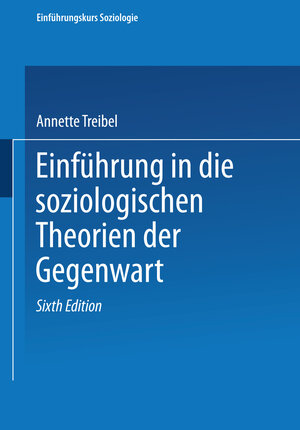 Buchcover Einführung in soziologische Theorien der Gegenwart | Annette Treibel | EAN 9783663120728 | ISBN 3-663-12072-4 | ISBN 978-3-663-12072-8