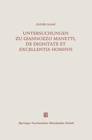 Buchcover Untersuchungen zu Giannozzo Manetti, De dignitate et excellentia hominis  | EAN 9783663124245 | ISBN 3-663-12424-X | ISBN 978-3-663-12424-5