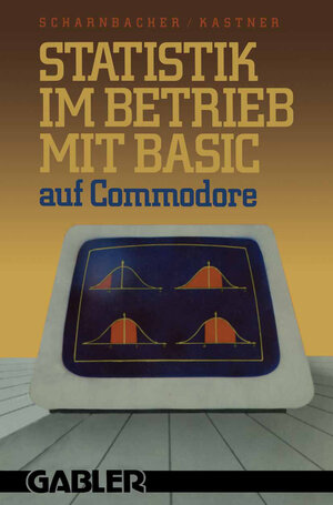 Buchcover Statistik im Betrieb mit BASIC auf Commodore | Kurt Scharnbacher | EAN 9783663130314 | ISBN 3-663-13031-2 | ISBN 978-3-663-13031-4