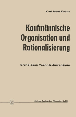 Buchcover Kaufmännische Organisation und Rationalisierung | Carl Josef Kochs | EAN 9783663132622 | ISBN 3-663-13262-5 | ISBN 978-3-663-13262-2