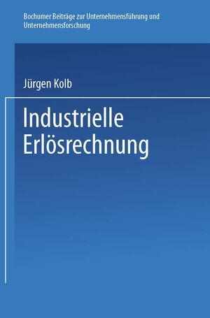 Buchcover Industrielle Erlösrechnung — Grundlagen und Anwendung | Jürgen Kolb | EAN 9783663132912 | ISBN 3-663-13291-9 | ISBN 978-3-663-13291-2