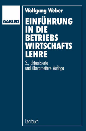 Buchcover Einführung in die Betriebswirtschaftslehre | Wolfgang Weber | EAN 9783663134695 | ISBN 3-663-13469-5 | ISBN 978-3-663-13469-5
