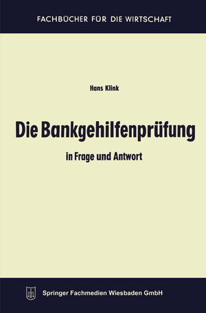 Buchcover Die Bankgehilfenprüfung in Frage und Antwort | Hans Klink | EAN 9783663135616 | ISBN 3-663-13561-6 | ISBN 978-3-663-13561-6