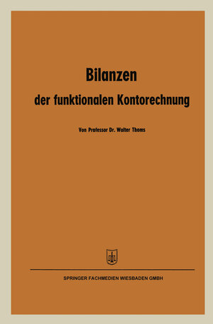 Buchcover Bilanzen der funktionalen Kontorechnung | Walter Thoms | EAN 9783663137092 | ISBN 3-663-13709-0 | ISBN 978-3-663-13709-2