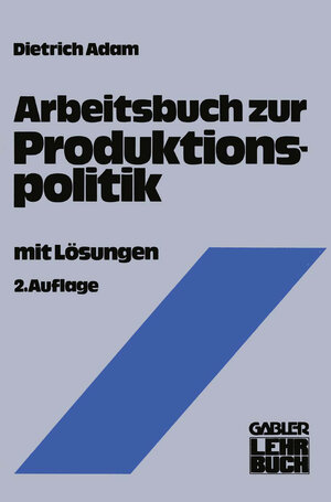 Buchcover Arbeitsbuch zur Produktionspolitik | Dietrich Adam | EAN 9783663138273 | ISBN 3-663-13827-5 | ISBN 978-3-663-13827-3