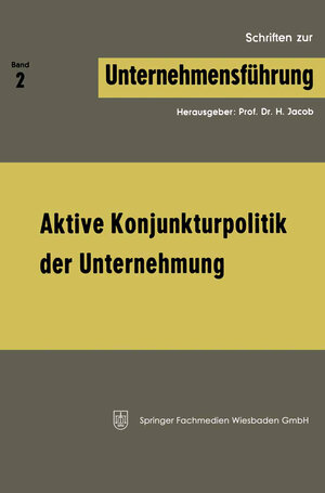 Buchcover Aktive Konjunkturpolitik der Unternehmung | H. Jacob | EAN 9783663138501 | ISBN 3-663-13850-X | ISBN 978-3-663-13850-1