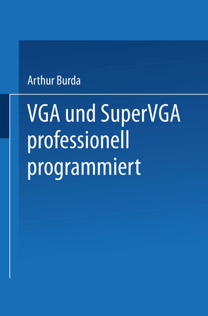 Buchcover VGA und SuperVGA professionell programmiert | Arthur Burda | EAN 9783663138891 | ISBN 3-663-13889-5 | ISBN 978-3-663-13889-1