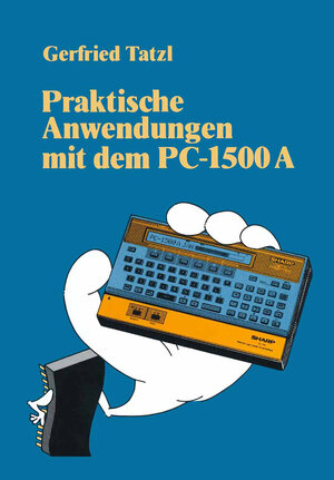 Buchcover Praktische Anwendungen mit dem PC 1500 A | Gerfried Tatzl | EAN 9783663139799 | ISBN 3-663-13979-4 | ISBN 978-3-663-13979-9